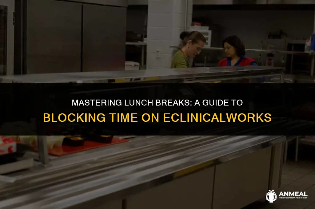 how to block for lunch on eclinicalworks