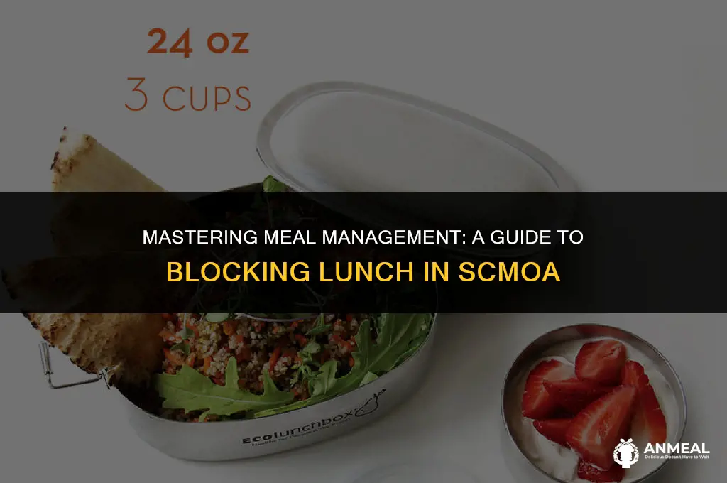 how to block lunch in scmoa