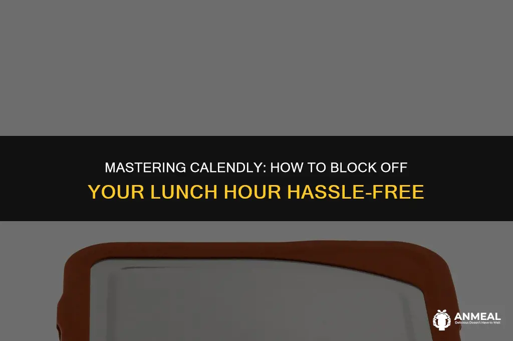 how to block off lunch hour in calendly