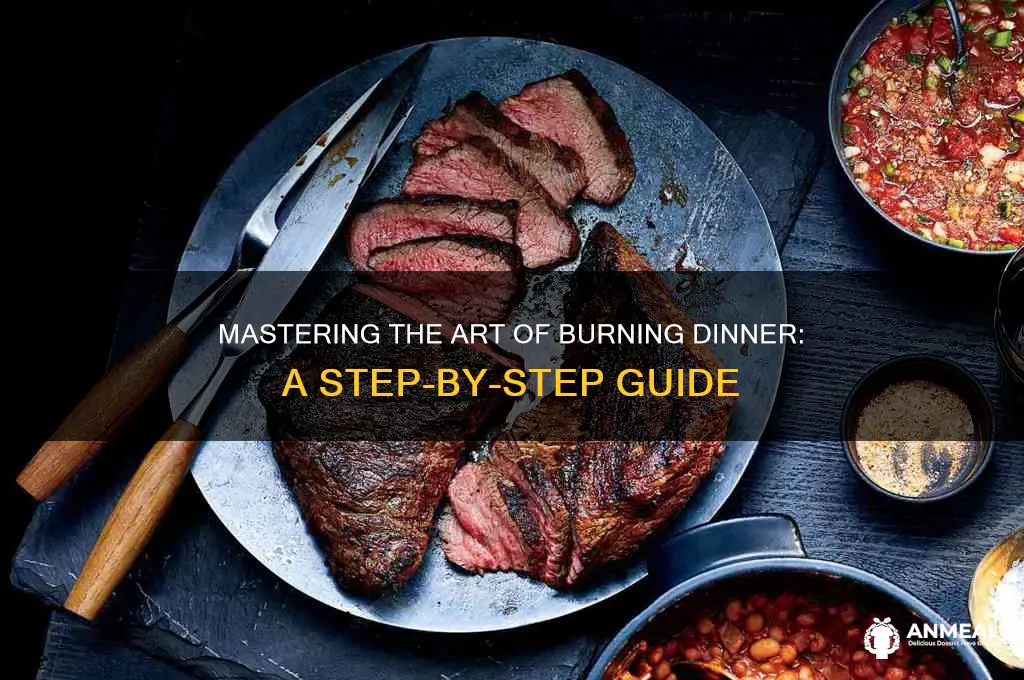how to burn dinner