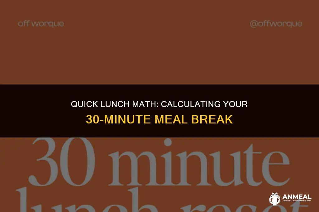 how to calculate 30 minute lunch