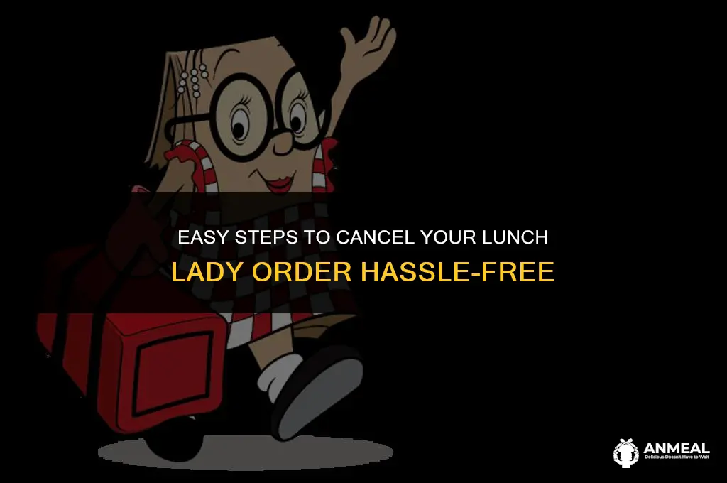 how to cancel lunch lady order