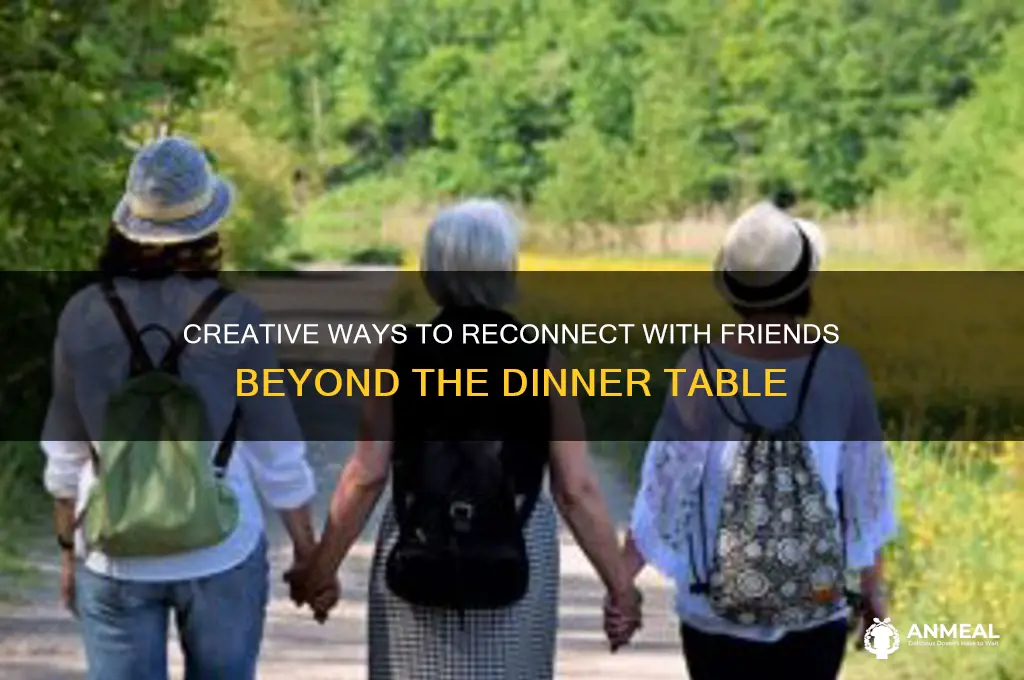 how to catch up with a friend not over dinner