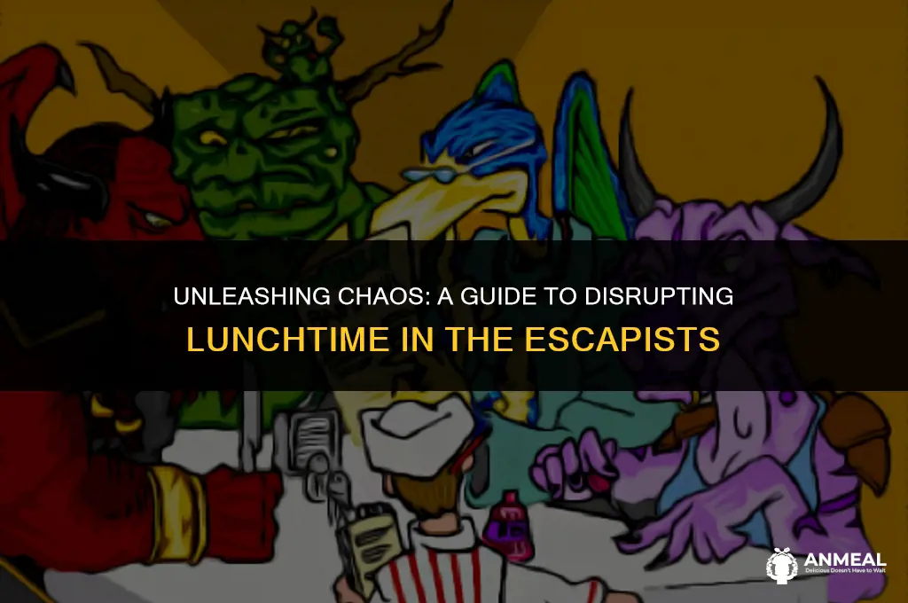 how to cause a ruckus at lunch in the escapists