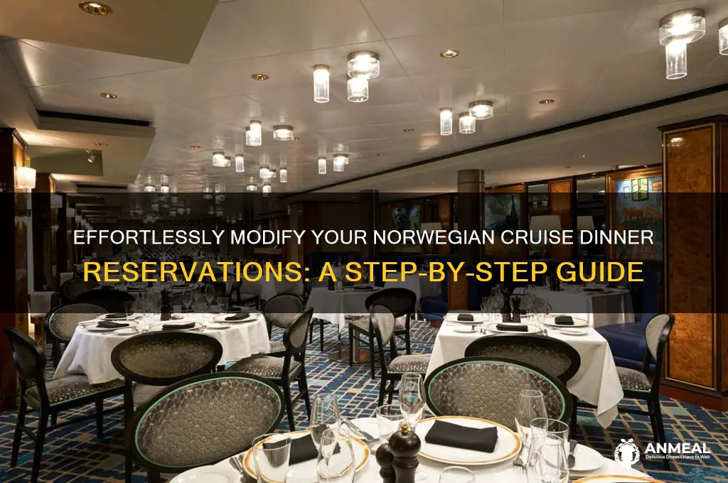 how to change dinner reservatiosn for norwegian cruise
