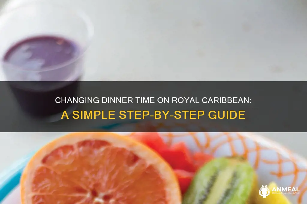 how to change dinner time royal carbiean