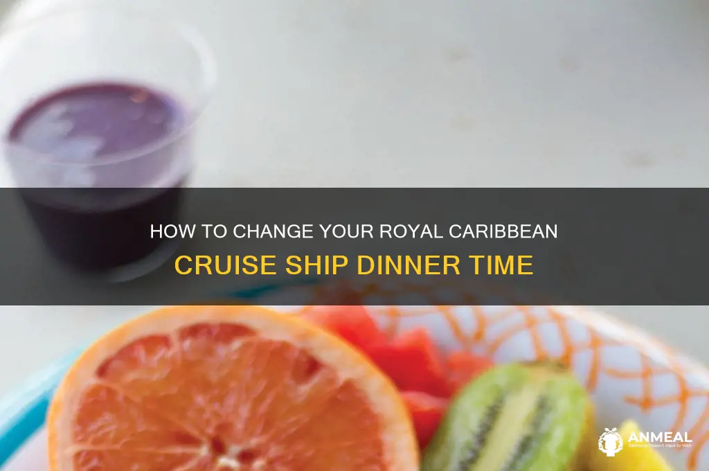 how to change royal carribeanchanging cruise ship dinner time