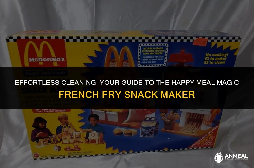 how to clean happy meal magic french fry snack maker