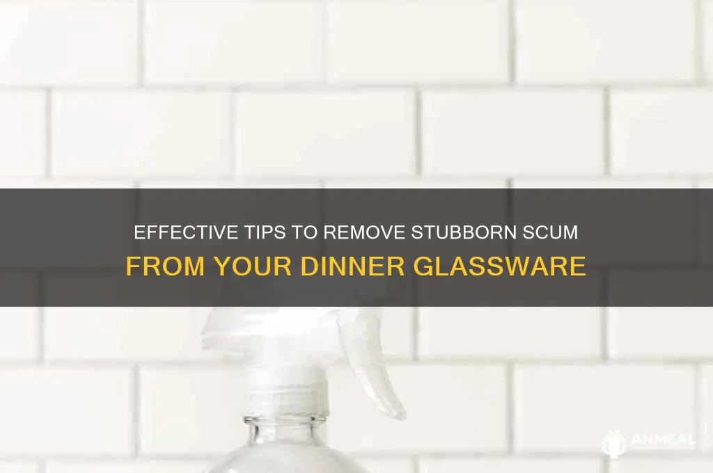 how to clean scum off dinner glassware