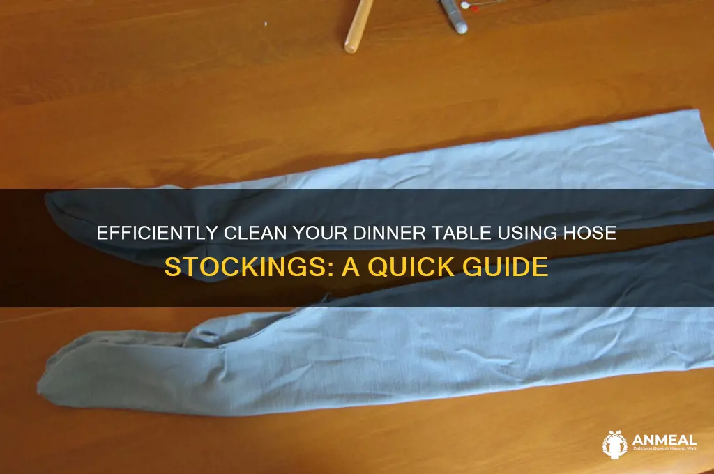 how to clean your dinner table with a hose stockings