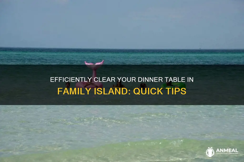 how to clear dinner table in family island