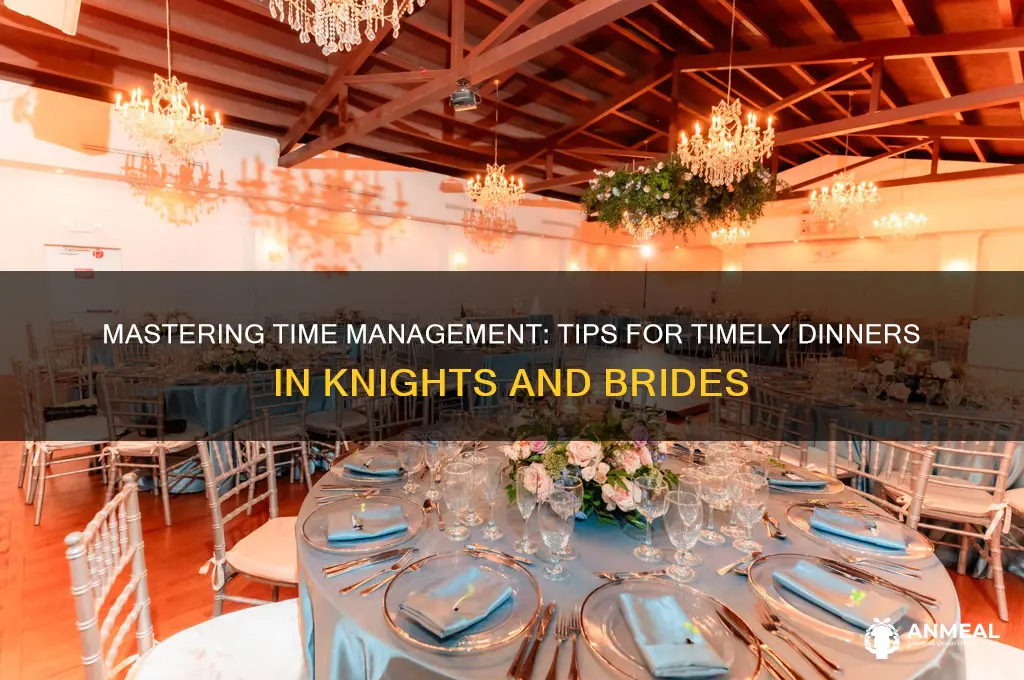 how to complete dinner on schedule in knights and brides
