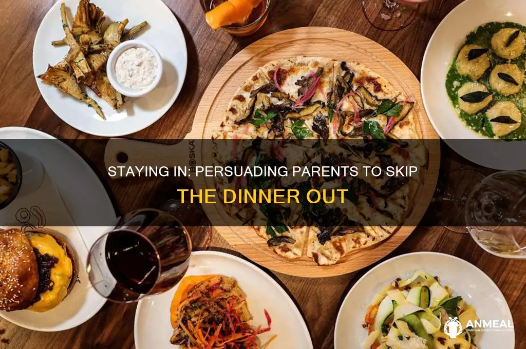 how to convince parents to not go out to dinner