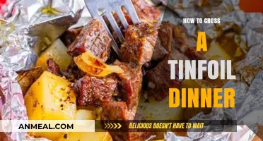 Mastering the Art of Crossing a Tinfoil Dinner Safely and Efficiently