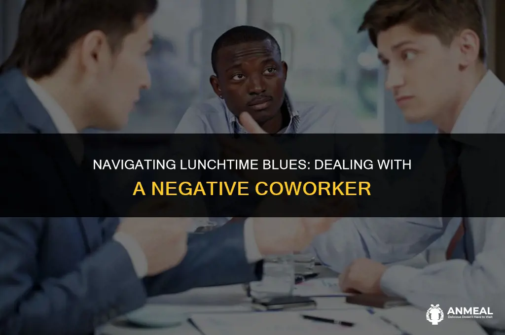 how to dea with a negative coworker at lunch