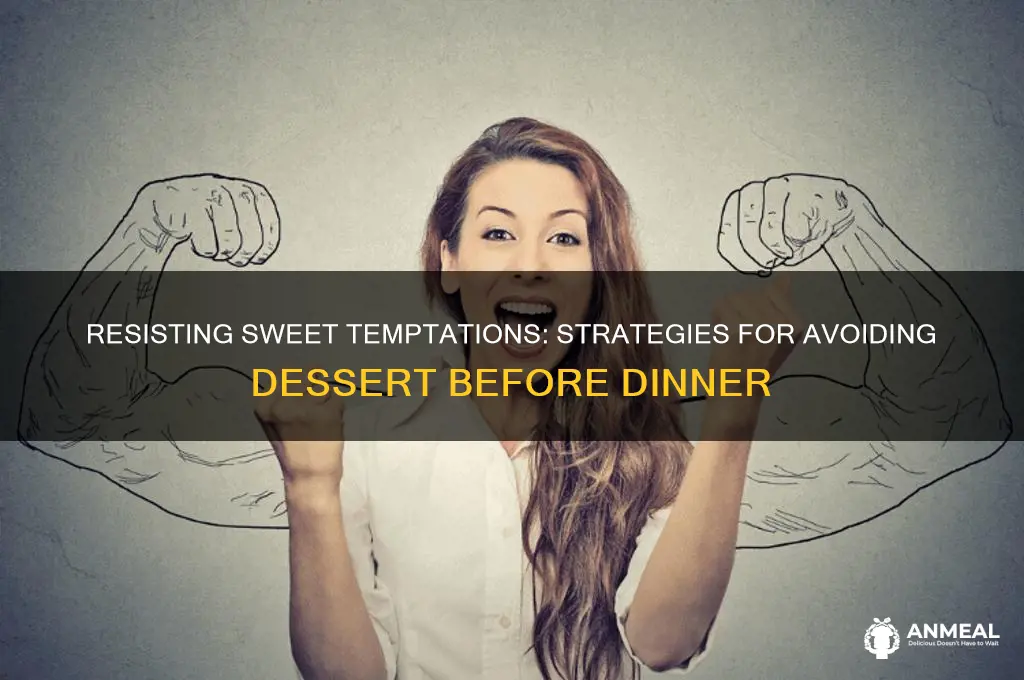 how to deal with no desert before dinner