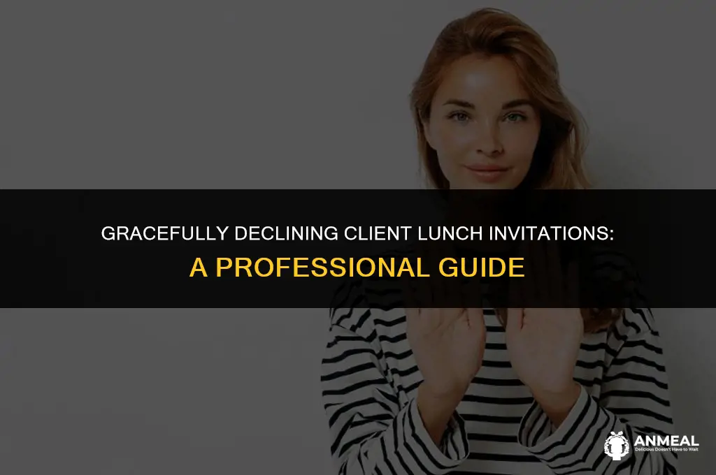 how to decline a lunch invitation from a client
