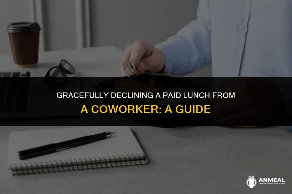 how to decline a paid lunch from a coworker
