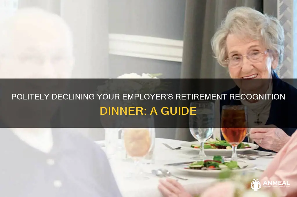 how to decline a retirement recognition dinner from employer