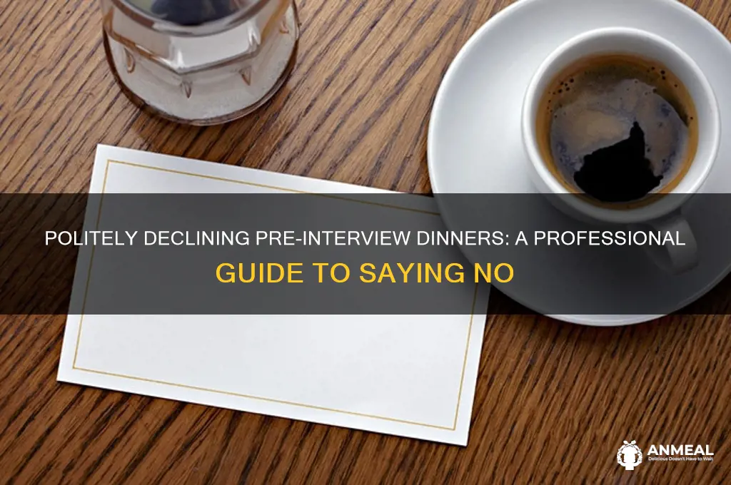 how to decline pre interview dinner