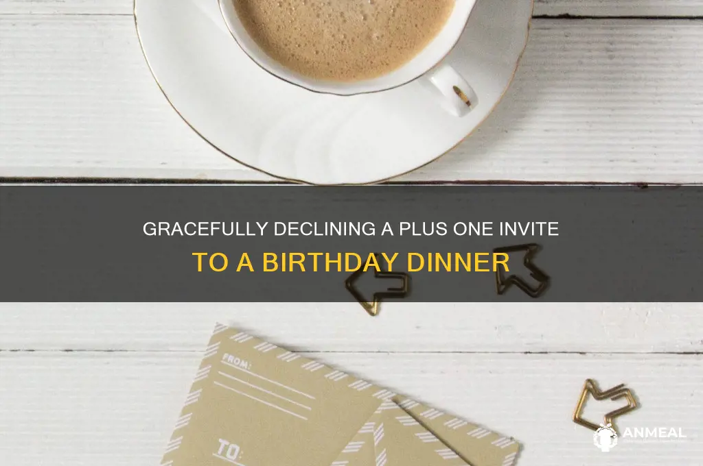 how to decline someones plus one birthday dinner