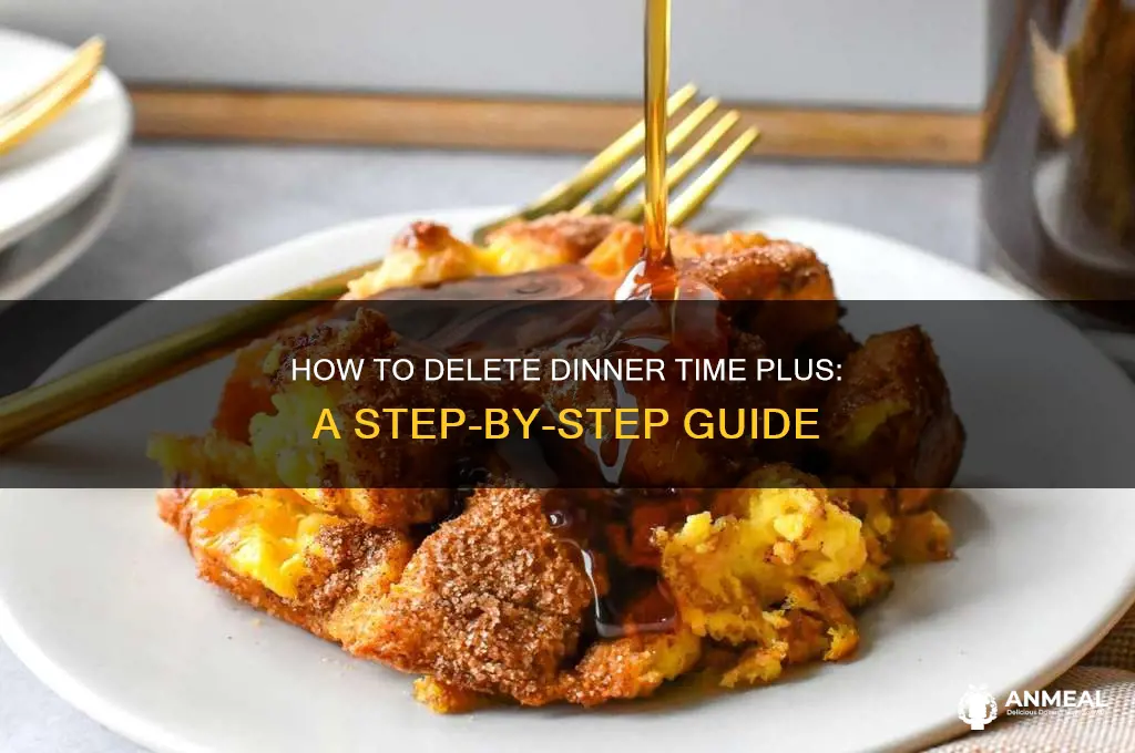 how to delete dinner time plus