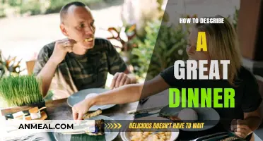 Crafting the Perfect Dinner: A Guide to Describing Culinary Excellence