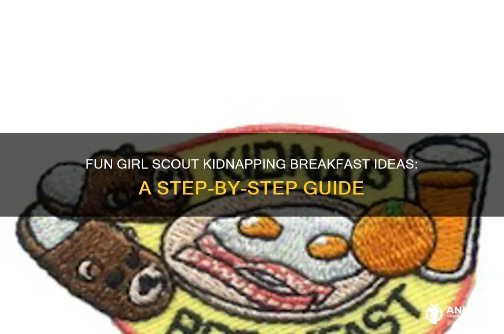 how to do a girl scout kidnap breakfast