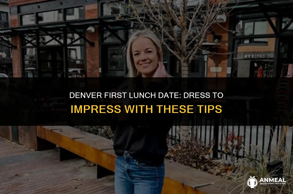 how to dress first lunch date denver