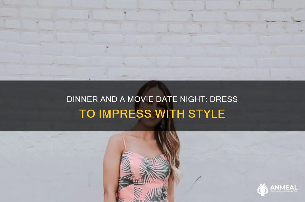 how to dress for a dinner and movie date