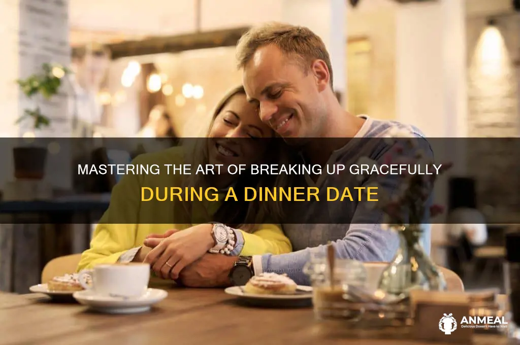 how to ensure i break up at dinner