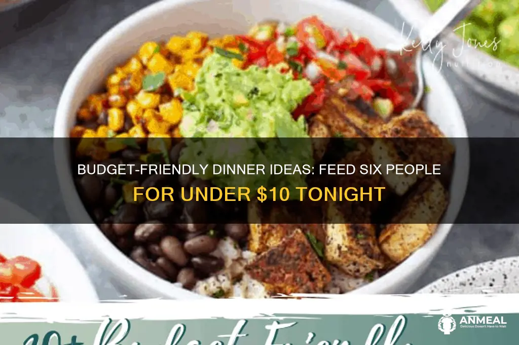 how to feed 6 for dinner under 10