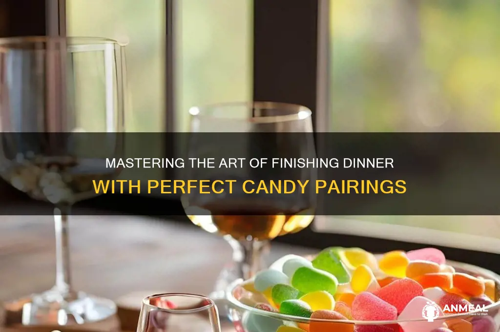 how to finish dinner candy