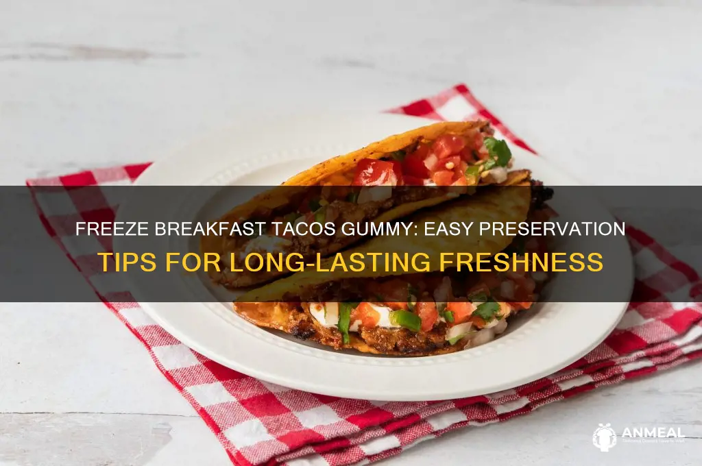 how to freeze breakfast tacos gummy