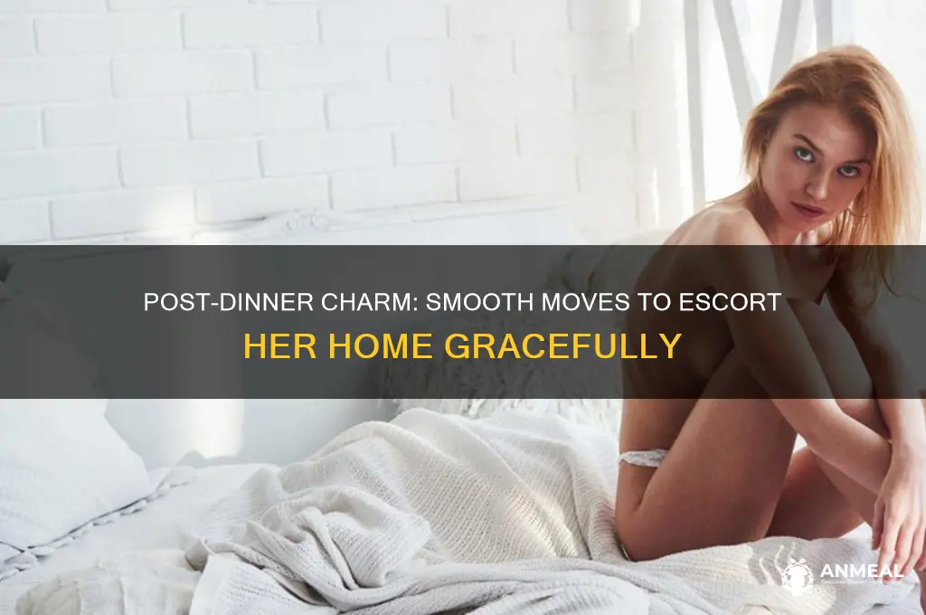 how to get a girl home after dinner