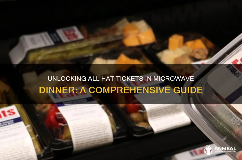 how to get all hat tickets in microwave dinner