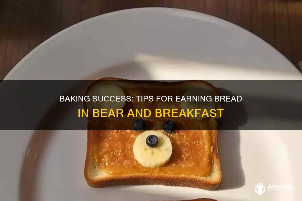 how to get bread in bear and breakfast