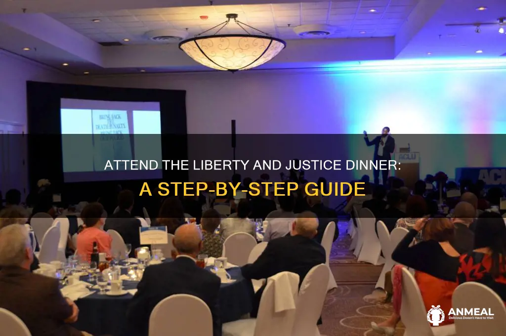 how to get in the liberty and justice dinner