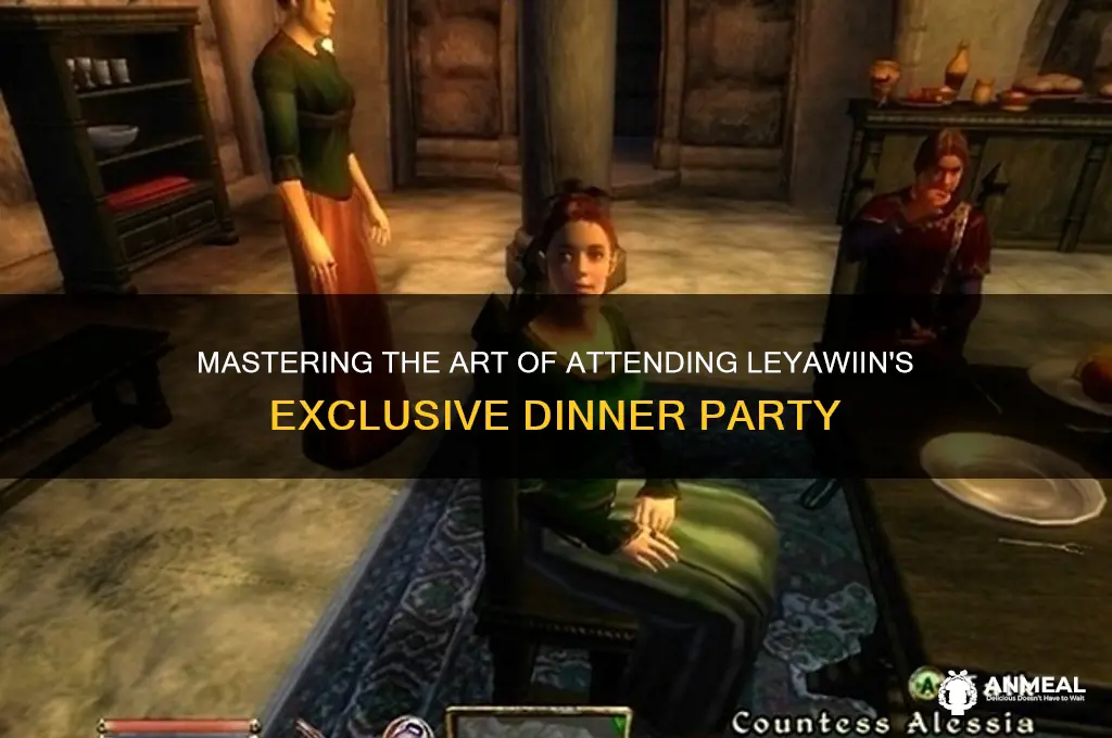 how to get into leyawiin dinner party