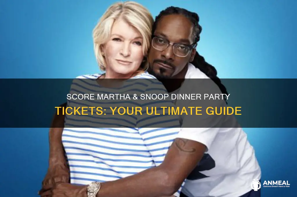 how to get martha and snoop dinner party tickets