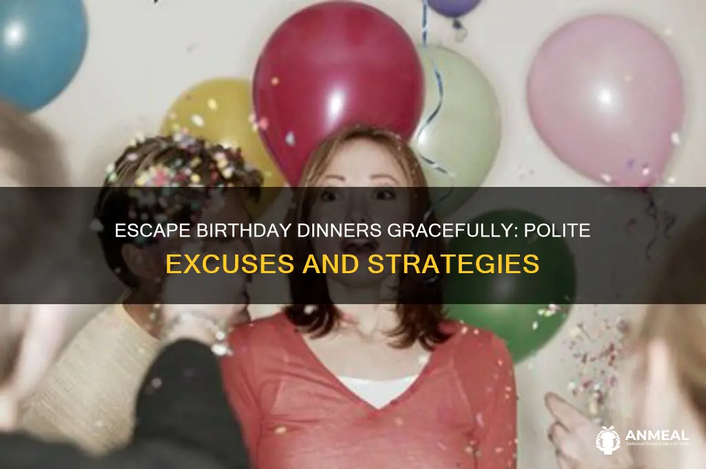 how to get out of a birthday dinner