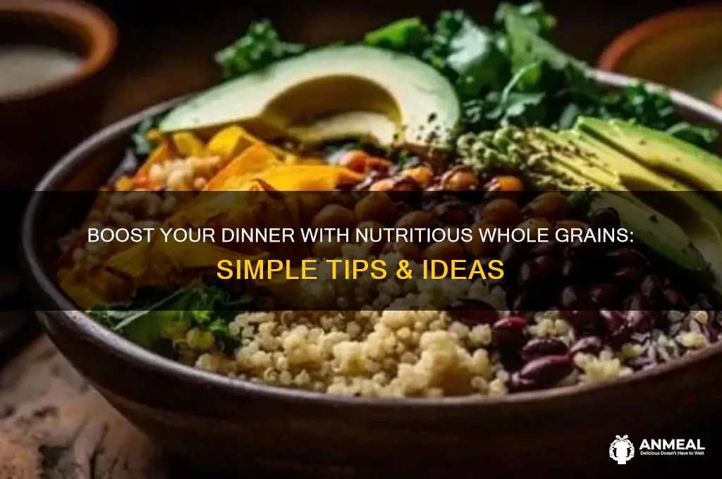 how to get whole grains in dinner