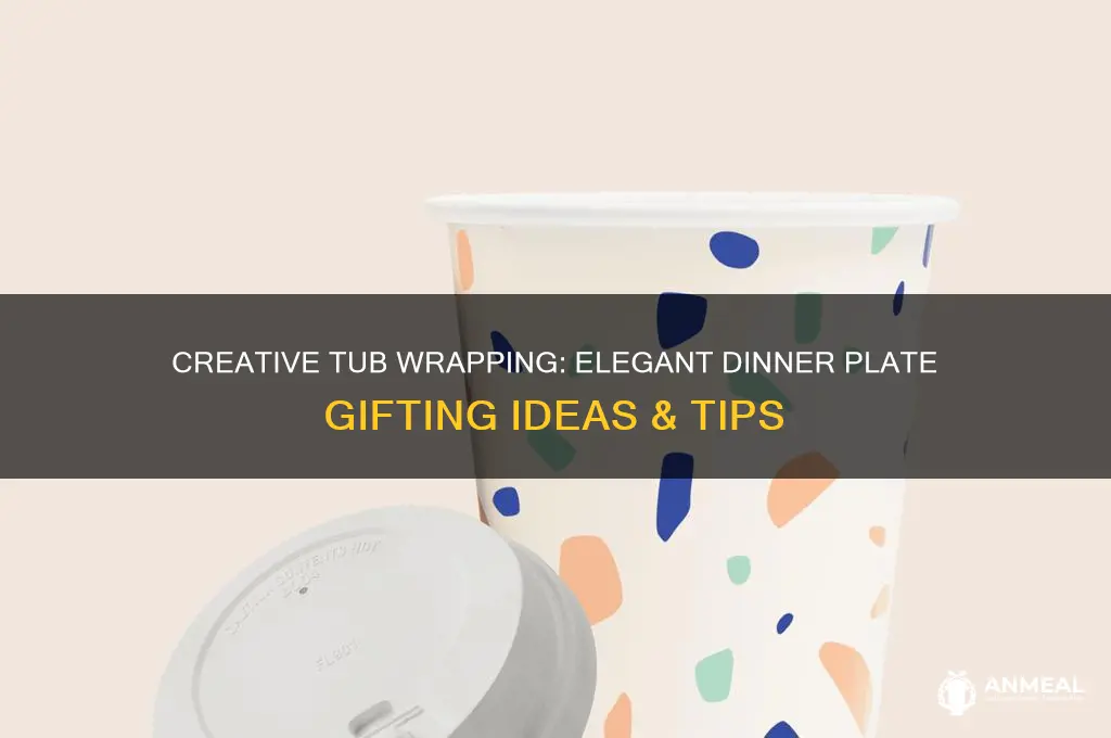 how to gift wrap dinner plates in tub