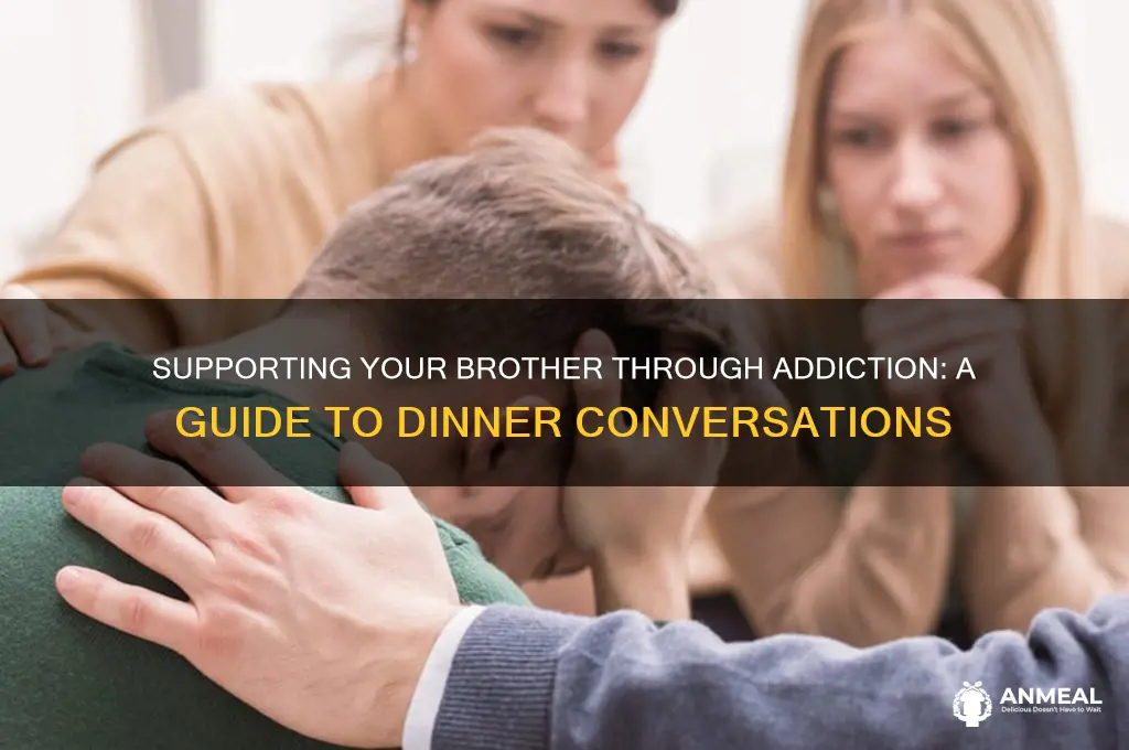 how to go to dinner with a brother on drugs