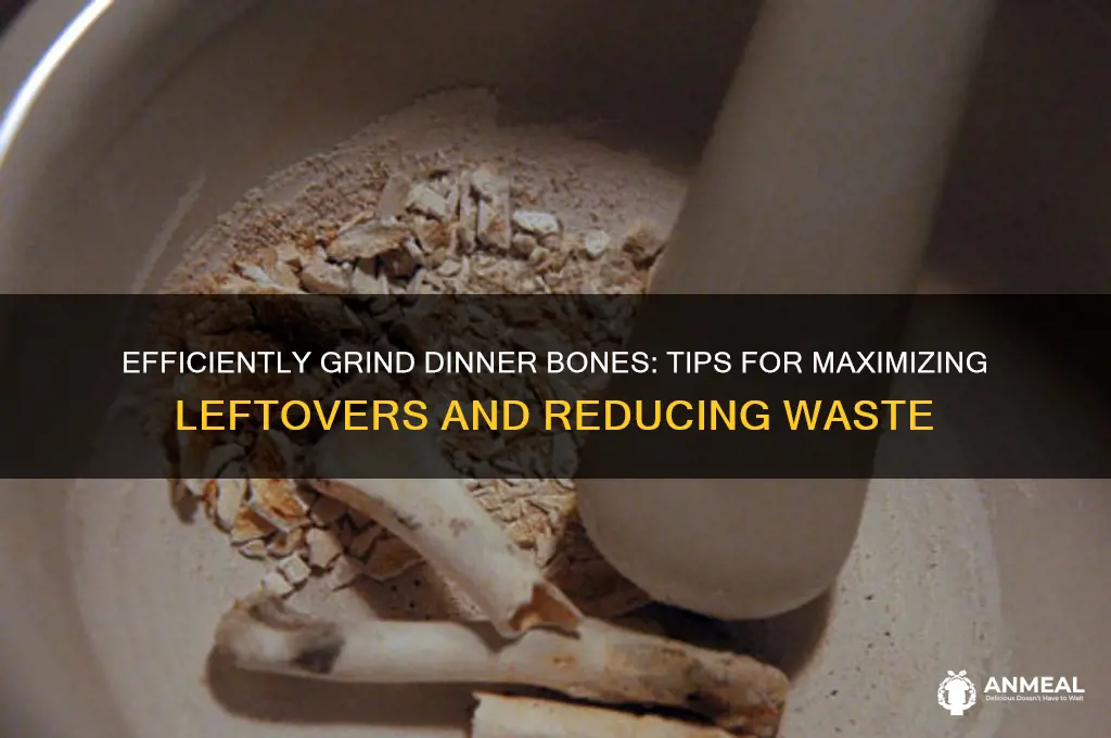 how to grind up bones from dinner