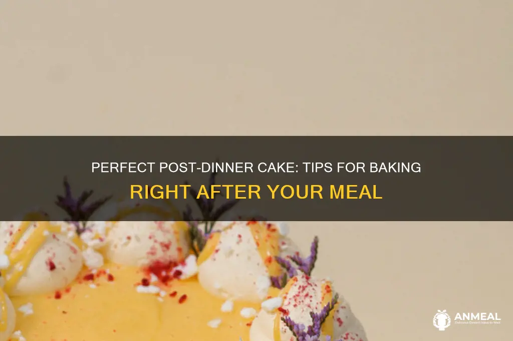 how to hace cake right after dinner