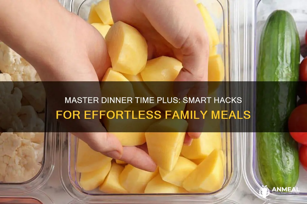 how to hack dinner time plus