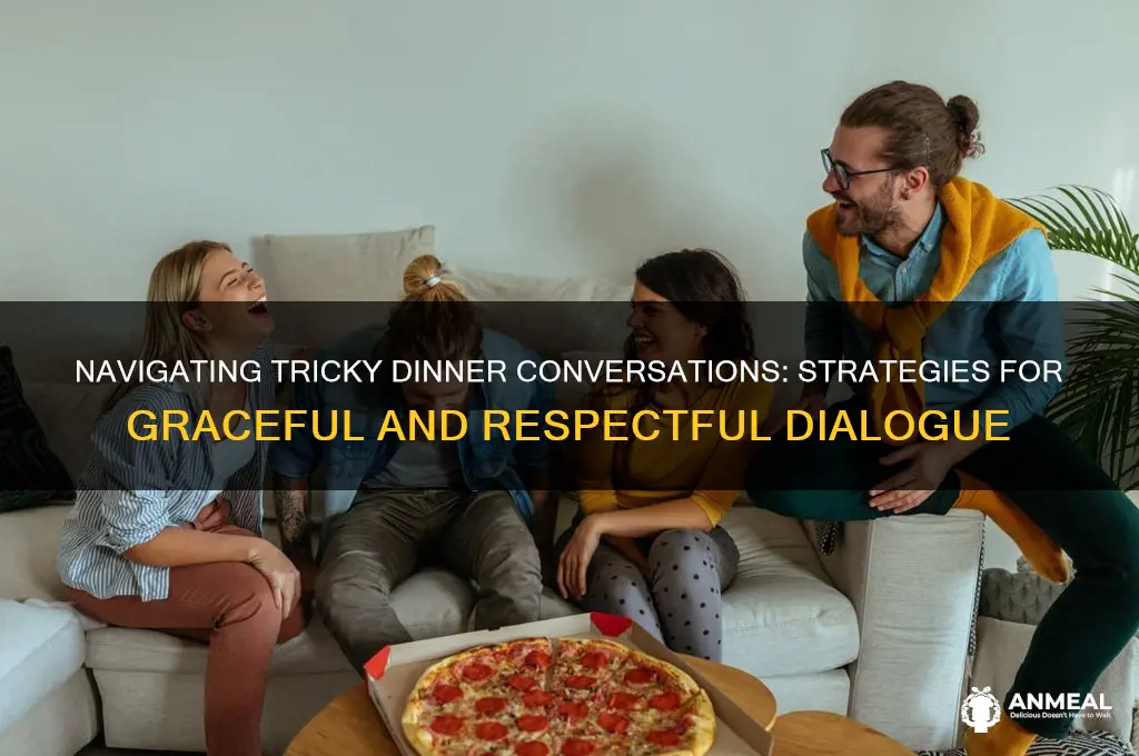 how to handle tricky dinner conversations