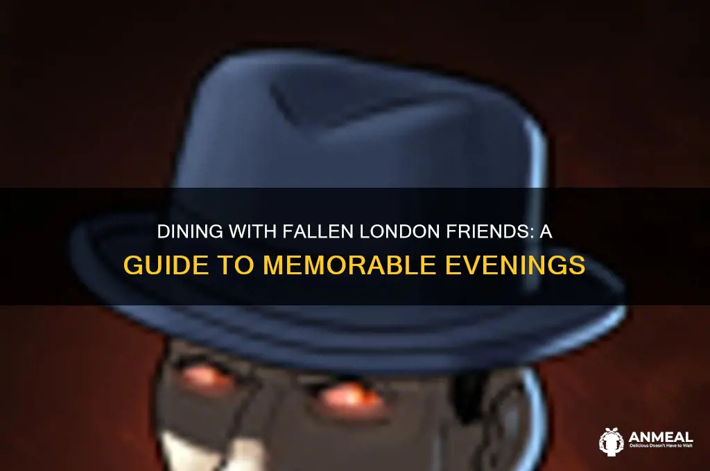 how to have dinner with a friend fallen london