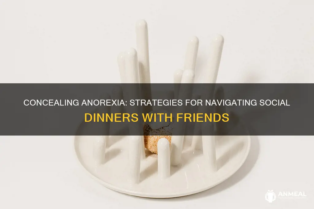 how to hide anorexia with friends dinner